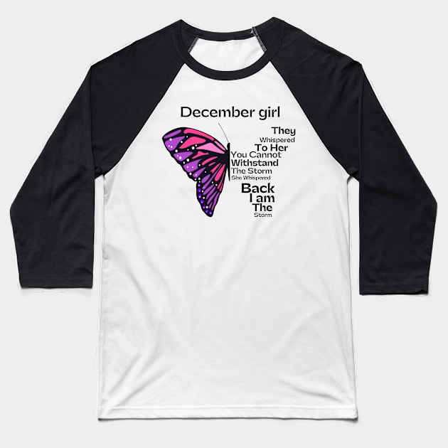 They Whispered To Her You Cannot Withstand The Storm, December birthday girl Baseball T-Shirt by JustBeSatisfied